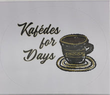 Load image into Gallery viewer, Kafedes for Days Vinyl Sticker (free USA shipping included)
